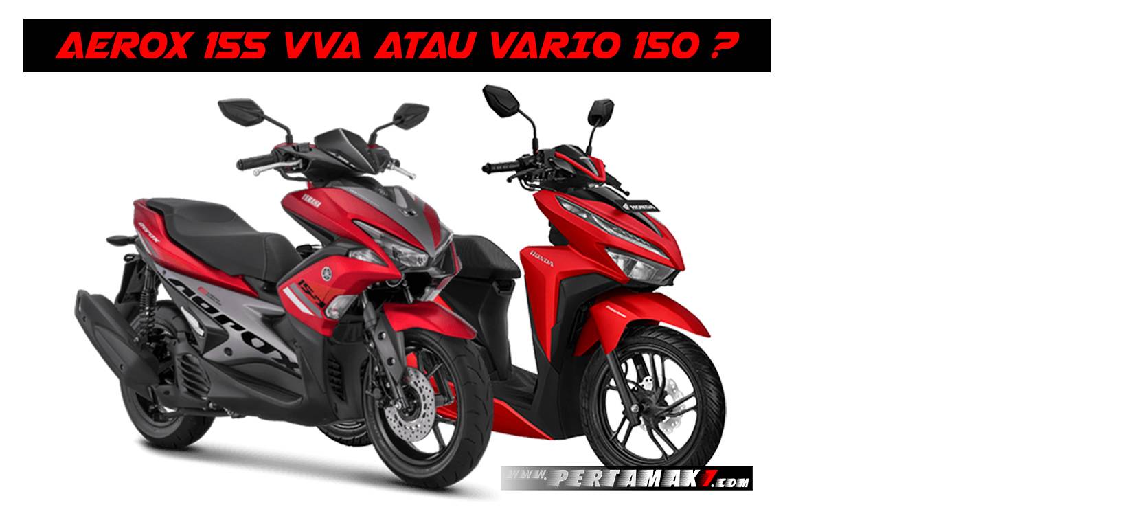 Aerox Vs Vario 150 2018. Komparasi Performa Yamaha Aerox 155 VVA VS All new Honda Vario 150, Pilih Akselerasi Atau Topspeed? - Pertamax7.com