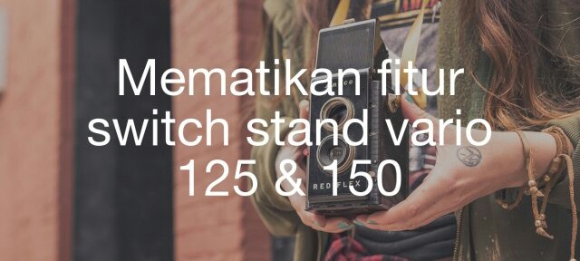 Buka Body Samping Vario 125. Mematikan fitur switch stand vario 125 & 150
