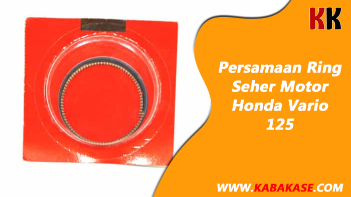 Persamaan Ring Piston Beat Karbu. Persamaan Ring Seher Motor Honda Vario 125