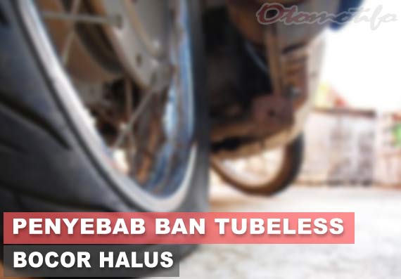 Cara Mengatasi Ban Tubeless Bocor Halus. Penyebab dan Cara Mengatasi Ban Tubeless Bocor Halus (Motor & Mobil)