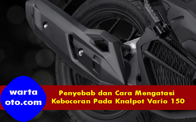 Paking Knalpot Vario 125 Old. Penyebab dan Cara Mengatasi Kebocoran Pada Knalpot Vario 150